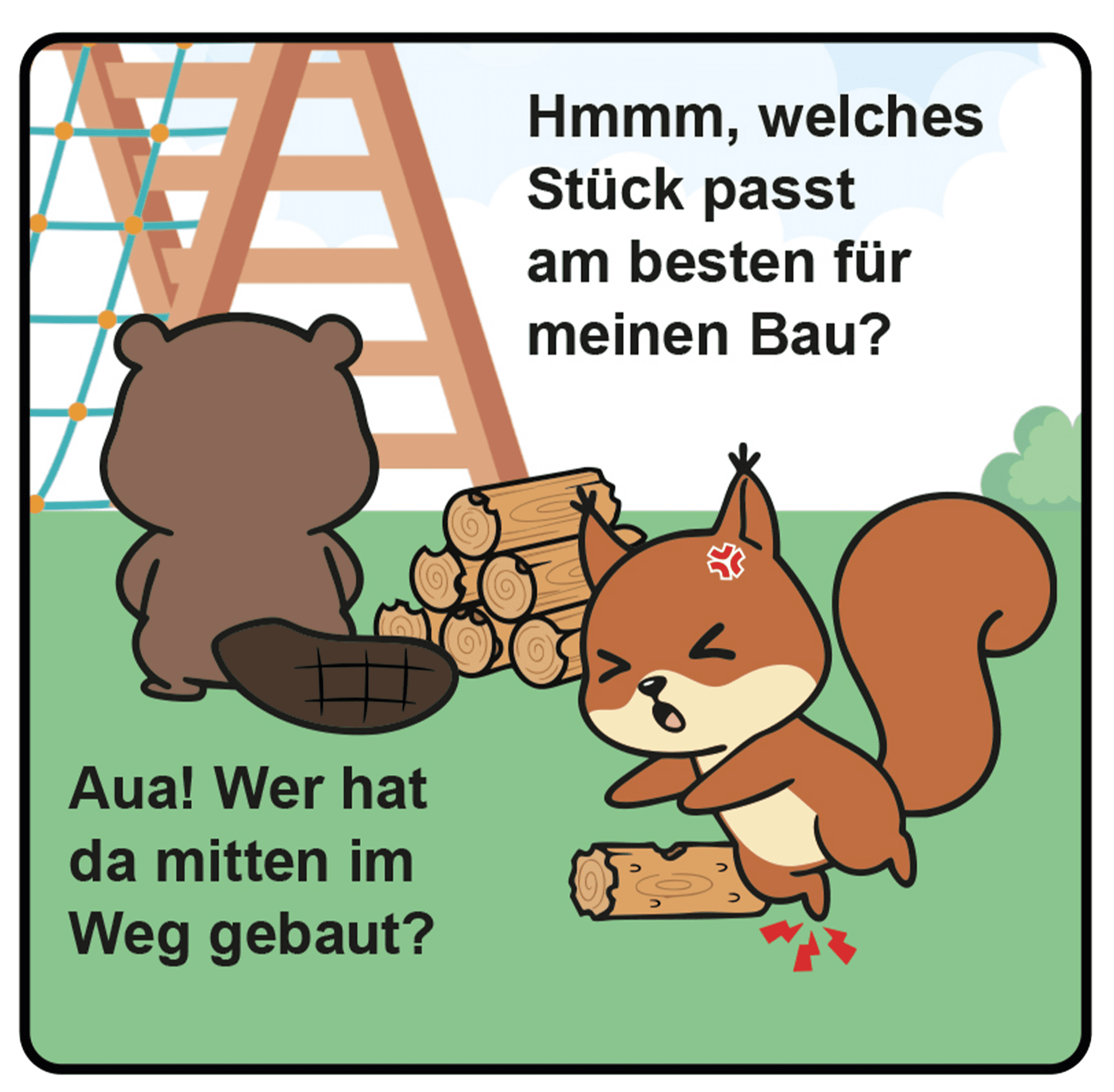 Ein Stück Holz liegt mitten auf dem Spielplatz. Das Eichhörnchen stolpert darüber und verletzt sich am Knie.  Der Biber steht mit dem Rücken zum Eichhörnchen vor dem Spielgerüst, aus dem er die Sprosse entfernen will. Neben der Leiter liegt ein Stapel Holzstücke für die Biberburg. 