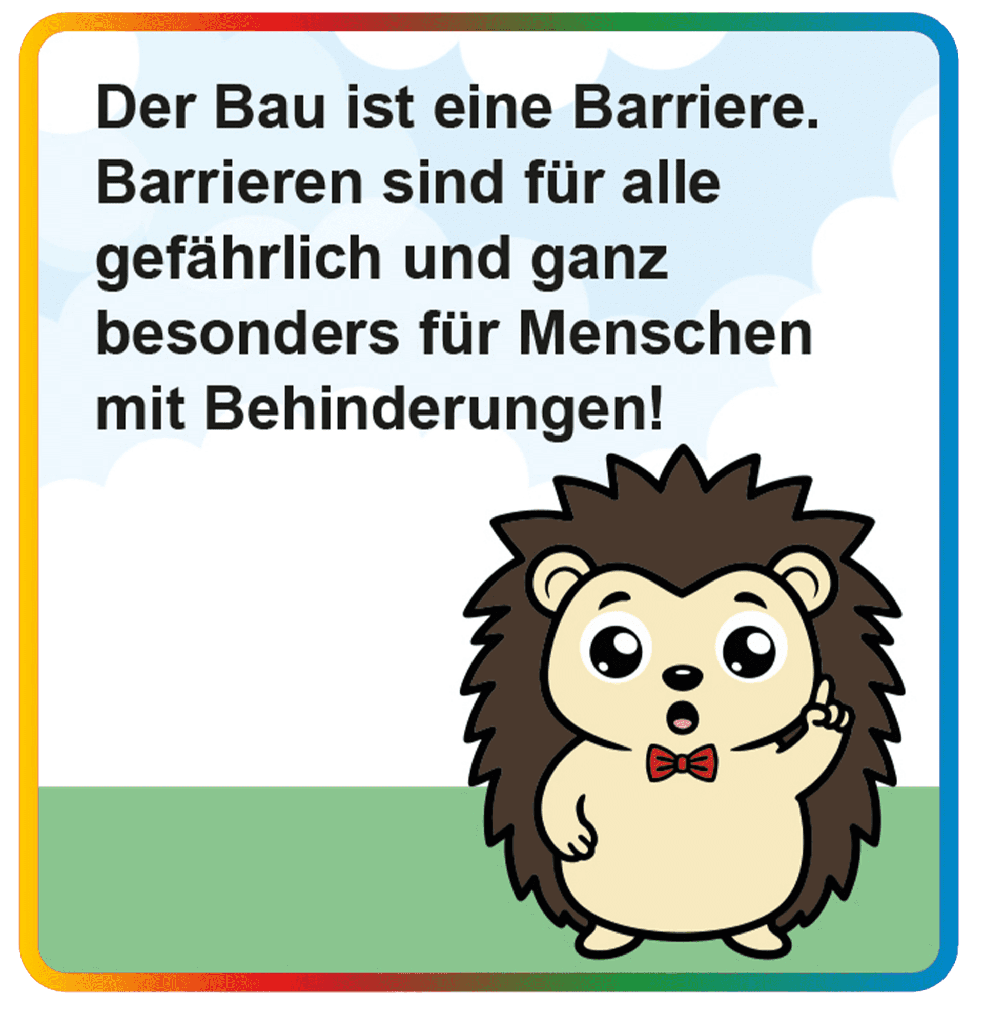Igel erscheint in einem Bild mit buntem Rahmen in Regenbogenfarben. Er hebt seinen Zeigefinger, als würde er auf etwas hinweisen. Augen und Mund sind rund und weit geöffnet. Die Augenbrauen sind nach oben gezogen.