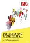 Fortgehen und Heimatfinden. Innsbrucker Migrationsgeschichten. Teil 3: 100 Jahre Willkommenskultur